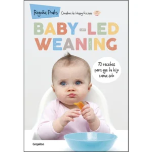 Baby-led weaning - 70 recetas para que tu hijo coma solo